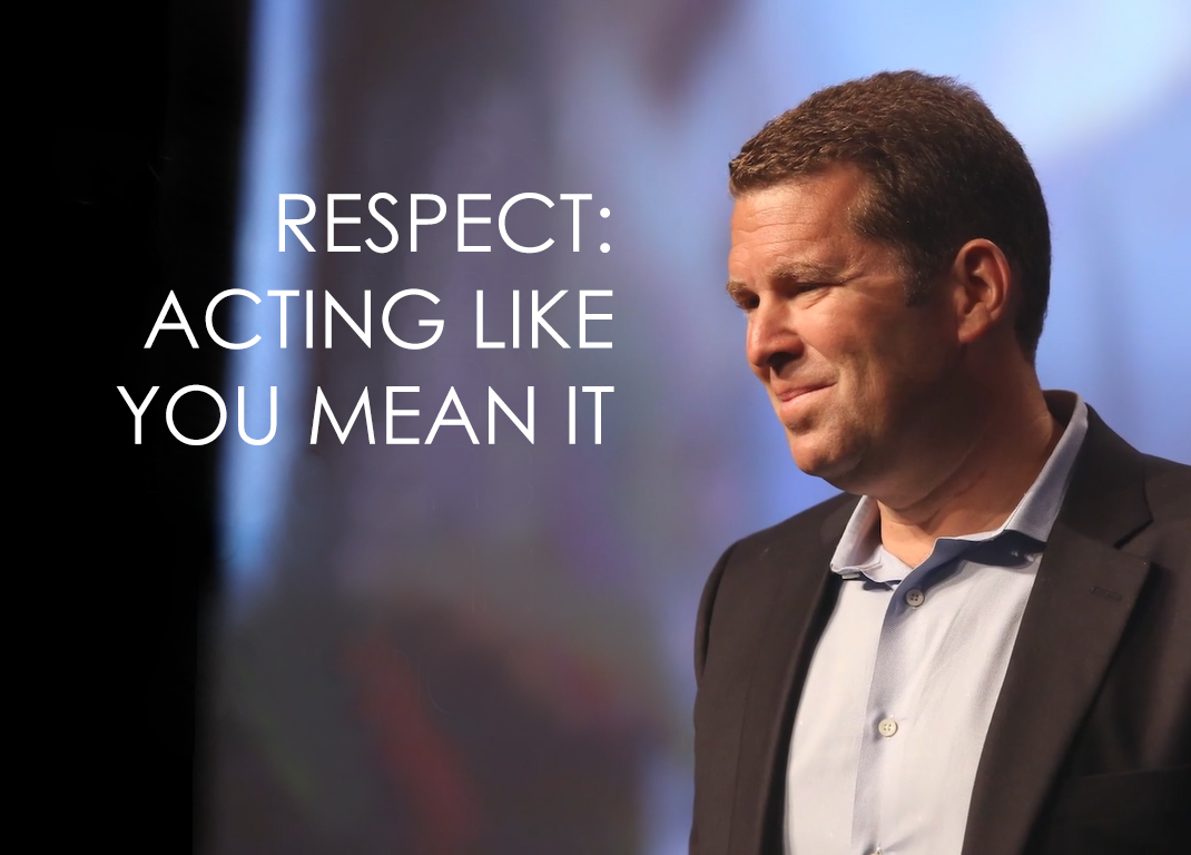 Respect: Acting Like You Mean It